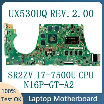 Высокое качество Для ZenBook UX530UQ REV.2.00 Материнская плата ноутбука N16P-GT-A2 С процессором SR2ZV I7-7500U 100% Полностью протестирована, работает хорошо